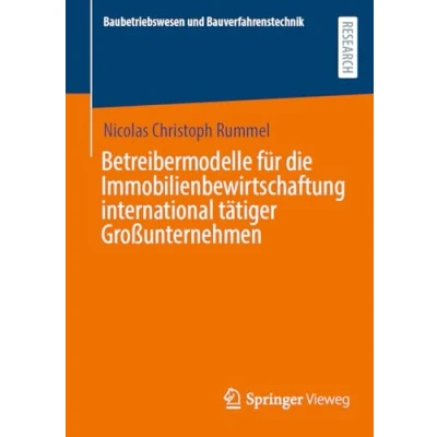 Afbeelding van Baubetriebswesen und Bauverfahrenstechnik Betreibermodelle für die Immobilienbewirtschaftung international tätiger Großunternehmen