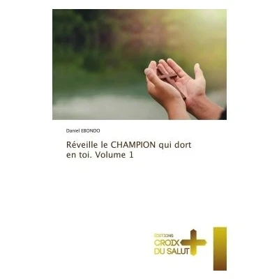 Image de Réveille le CHAMPION qui dort en toi. Volume 1