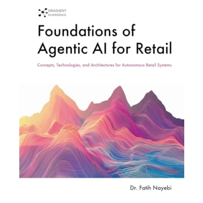 Afbeelding van Foundations of Agentic AI for Retail: Concepts, Technologies, and Architectures Autonomous Retail Systems