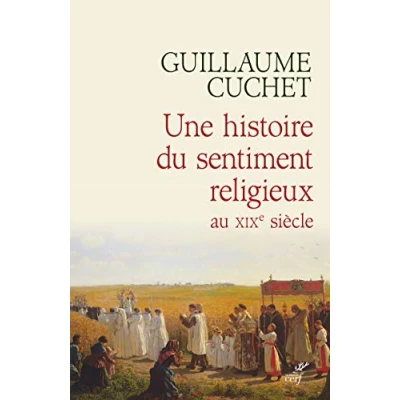 Afbeelding van UNE HISTOIRE DU SENTIMENT RELIGIEUX AU XIXE SIECLE