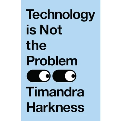 Afbeelding van technology is Not The Problem: ultimate history of our relationship with and how it has shaped world today, from smartphones to AI