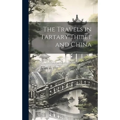 Afbeelding van The Travels in Tartary Thibet and China