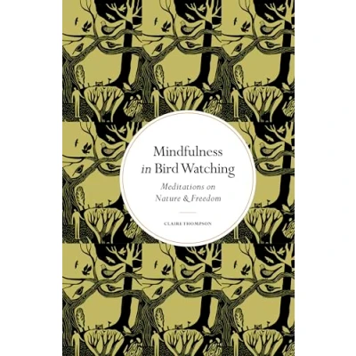 Afbeelding van Mindfulness in Bird Watching: Meditations on Nature &amp; Freedom