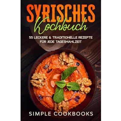 Afbeelding van Syrisches Kochbuch: 55 leckere &amp; traditionelle Rezepte für jede Tagesmahlzeit