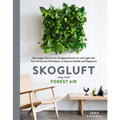 Afbeelding van Skogluft Forest Air the Norwegian Secret to Bringing Right Plants Indoors Improve Your Health and Happiness