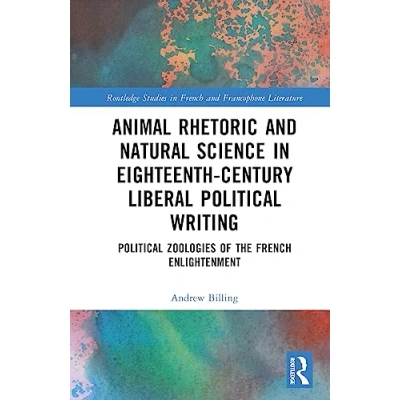Afbeelding van Routledge Studies in French and Francophone Literature Animal Rhetoric Natural Science Eighteenth Century Liberal Political Writing