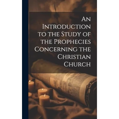 Afbeelding van An Introduction to the Study of Prophecies Concerning Christian Church
