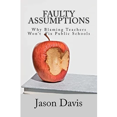 Afbeelding van Faulty Assumptions: Why Blaming Teachers Won&#039;t Fix Public Schools