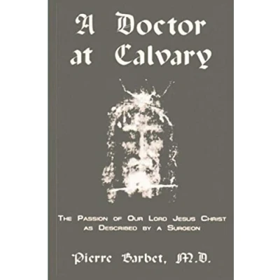 Afbeelding van a Doctor at Calvary The Passion of Our Lord Jesus Christ as Described by Surgeon