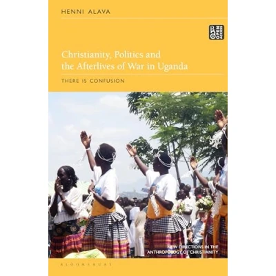 Afbeelding van New Directions in the Anthropology of Christianity Christianity, Politics and Afterlives War Uganda