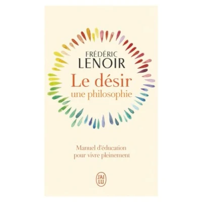Afbeelding van LE DESIR UNE PHILOSOPHIE MANUEL D&#039;EDUCATION POUR VIVRE PLEIN