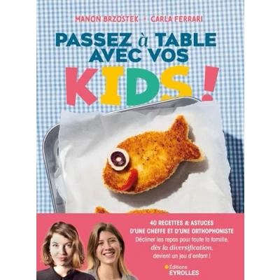 Afbeelding van PASSEZ A TABLE AVEC VOS KIDS 40 RECETTES DE CHEFFE POUR TOUT
