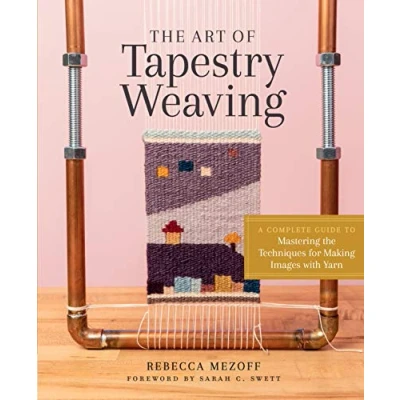Afbeelding van Art of Tapestry Weaving: A Complete Guide to Mastering the Techniques for Making Images with Yarn