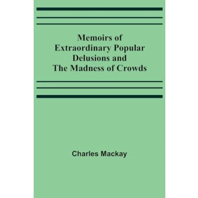 Afbeelding van Memoirs of Extraordinary Popular Delusions and the Madness Crowds