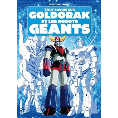 Afbeelding van TOUT SAVOIR SUR GOLDORAK ET L&#039;EPOPEE DES ROBOTS GEANTS