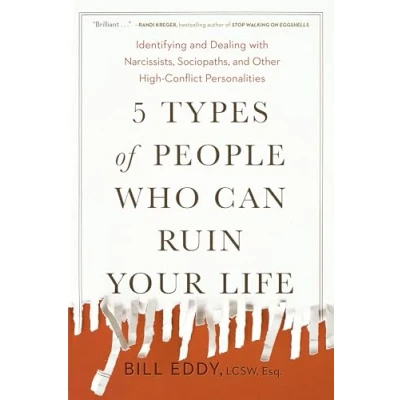 Afbeelding van 5 Types of People Who Can Ruin Your Life Identifying and Dealing with Narcissists, Sociopaths, Other HighConflict Personalities