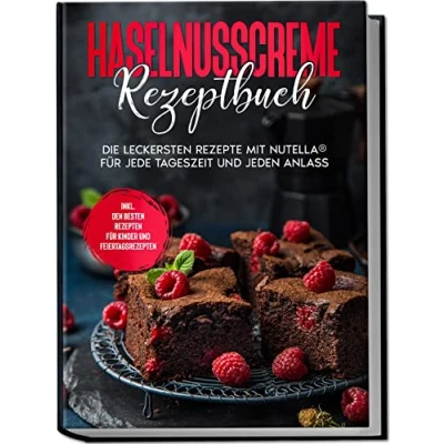 Afbeelding van Haselnusscreme Rezeptbuch: Die leckersten Rezepte mit Nutella® für jede Tageszeit und jeden Anlass inkl. den besten Rezepten Kinder Feiertagsrezepten
