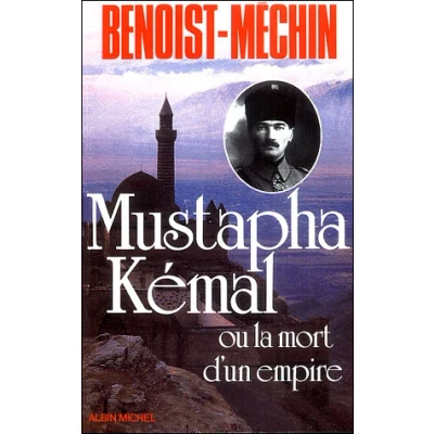 Image de Mustapha Kémal ou la Mort d&#039;un empire