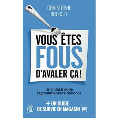 Afbeelding van Brusset, C: Vous êtes fous d&#039;avaler ça !