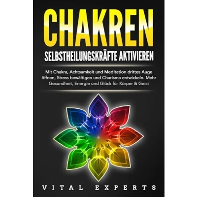 Afbeelding van CHAKREN SELBSTHEILUNGSKRÄFTE AKTIVIEREN: Mit Chakra, Achtsamkeit und Meditation drittes Auge öffnen, Stress bewältigen Charisma entwickeln. Mehr Gesundheit, Energie Glück für Körper Geist.