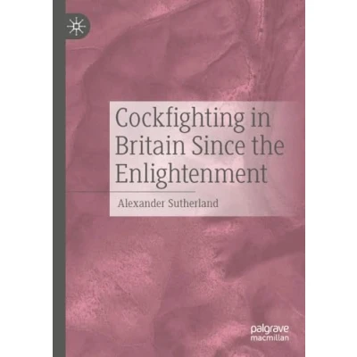 Afbeelding van Cockfighting in Britain Since the Enlightenment