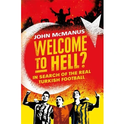 Afbeelding van Welcome to Hell In Search of the Real Turkish Football