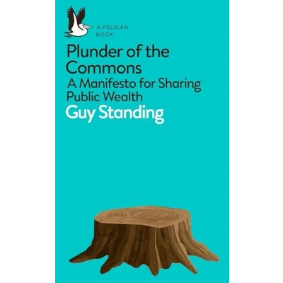 Afbeelding van Plunder of the Commons A Manifesto for Sharing Public Wealth Pelican Books