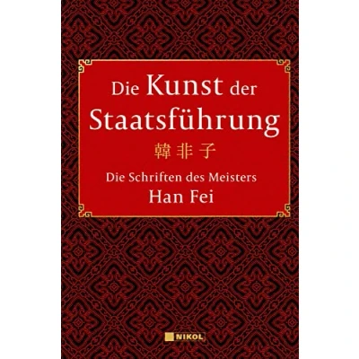 Afbeelding van Die Kunst der Staatsführung: Schriften des Meisters Han Fei:Gesamtausgabe