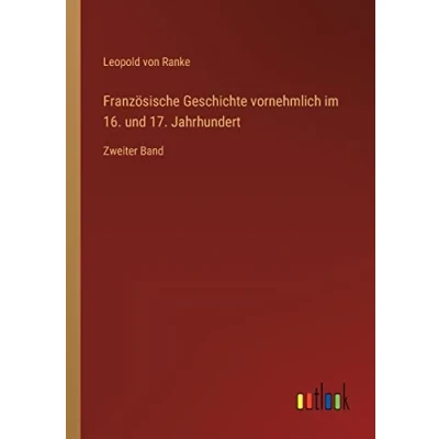 Afbeelding van Französische Geschichte vornehmlich im 16. und 17. Jahrhundert