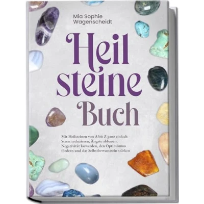 Afbeelding van Heilsteine Buch: Mit Heilsteinen von A bis Z ganz einfach Stress reduzieren, Ängste abbauen, Negativität loswerden, den Optimismus fördern und das Selbstbewusstsein stärken