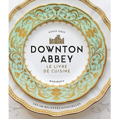 Afbeelding van LA CUISINE DE DOWNTON ABBEY LES RECETTES OFFICIELLES