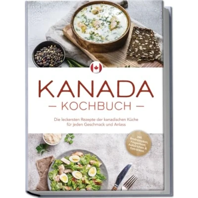 Afbeelding van Kanada Kochbuch: Die leckersten Rezepte der kanadischen Küche für jeden Geschmack und Anlass inkl. Brotrezepten, Fingerfood, Aufstrichen &amp; Getränken