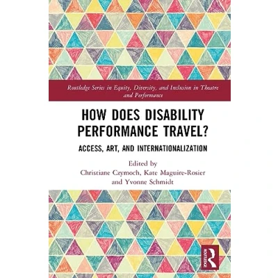 Afbeelding van Routledge Series in Equity, Diversity, and Inclusion Theatre Performance How Does Disability Travel?