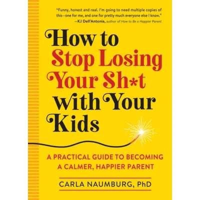 Afbeelding van How to Stop Losing Your Sht with Kids a Practical Guide Becoming Calmer, Happier Parent