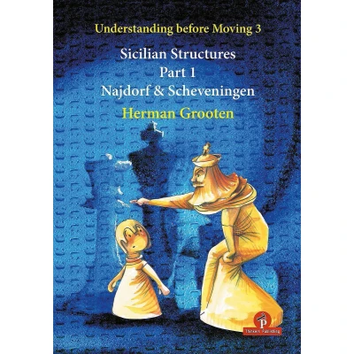 Afbeelding van Understanding Before Moving 3 Sicilian Structures Part 1: Najdorf &amp; Scheveningen