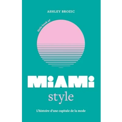 Afbeelding van LITTLE BOOK OF MIAMI STYLE HIST.D&#039;UNE CAPITALE DE LA MODE FR