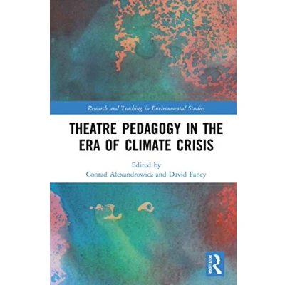 Afbeelding van Research and Teaching in Environmental Studies Theatre Pedagogy the Era of Climate Crisis