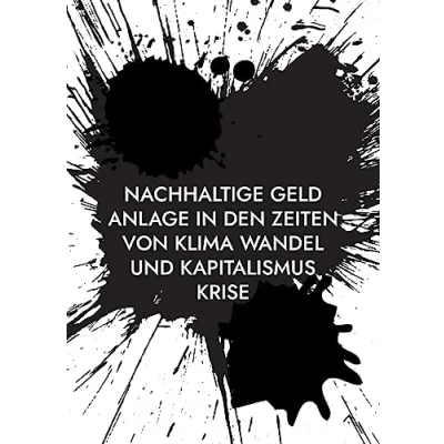 Afbeelding van Nachhaltige Geld Anlage in den Zeiten von Klima Wandel und Kapitalismus Krise