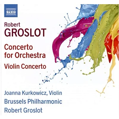 Afbeelding van Joanna Kurkowicz, Brussels Philharmonic Orchestra, Robert Groslot Groslot: Concerto For Orchestra Violin (CD)