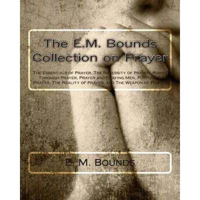 Afbeelding van The E.M. Bounds Collection on Prayer