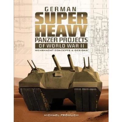 Afbeelding van German Superheavy Panzer Projects of World War II