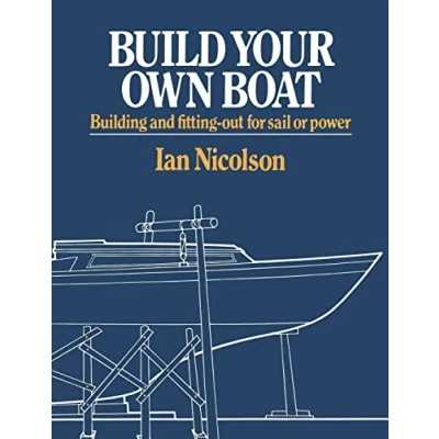 Afbeelding van Build Your Own Boat Building and Fitting Out for Sail or Power