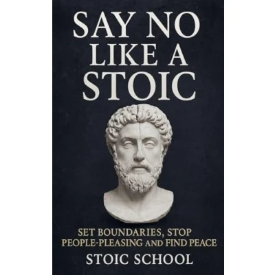 Afbeelding van Say No Like a Stoic: Set Boundaries, Stop People Pleasing and Find Peace