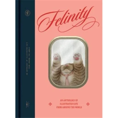 Image de Felinity : An Anthology of Illustrated Cats from Around the World /anglais