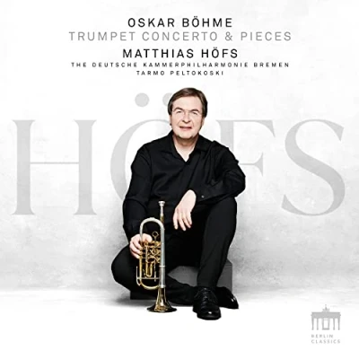 Afbeelding van Matthias Höfs &amp; Deutsche Kammerphilharmonie Bremen Oskar Böhme: Trumpet Concerto Pieces (CD)