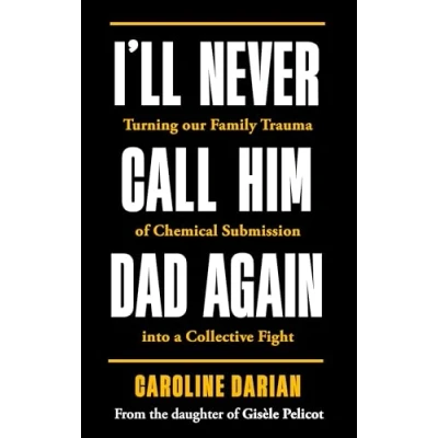 Afbeelding van I&#039;ll Never Call Him Dad Again: By the daughter of Gisèle Pelicot