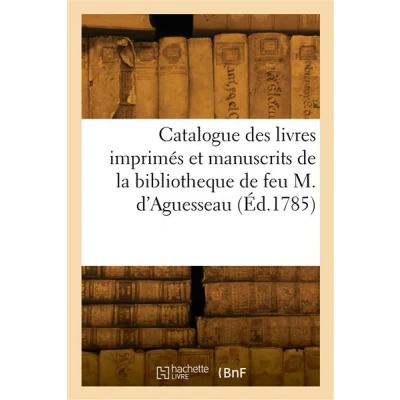 Image de Catalogue des livres imprimés et manuscrits de la bibliotheque feu M. d&#039;Aguesseau