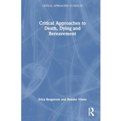 Afbeelding van Critical Approaches to Health Death, Dying and Bereavement