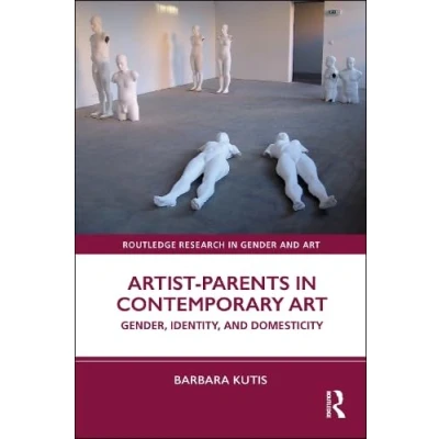 Afbeelding van Routledge Research in Gender and Art Artist Parents Contemporary