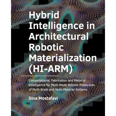 Afbeelding van A+BE Architecture and the Built Environment Hybrid ­Intelligence in ­Architectural Robotic ­Materialization (HI ARM)